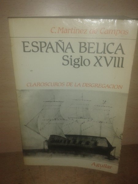 ESPAÑA BELICA SIGLO XVIII. CLAROSCUROS DE LA DISGREGACION.