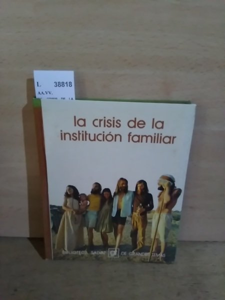 LA CRISIS DE LA INSTITUCION FAMILIAR