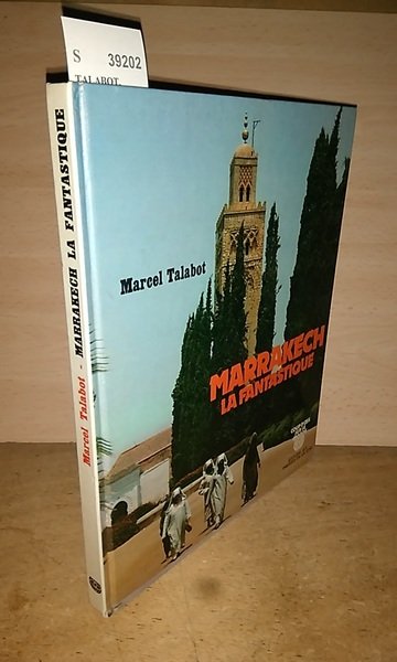 MARRAKECH LA FANTASTIQUE. VILLE IMPERIALE