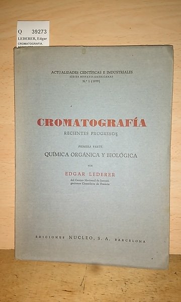 CROMATOGRAFIA. RECIENTES PROGRESOS. PRIMERA PARTE: QUIMICA ORGANICA Y BIOLOGICA.