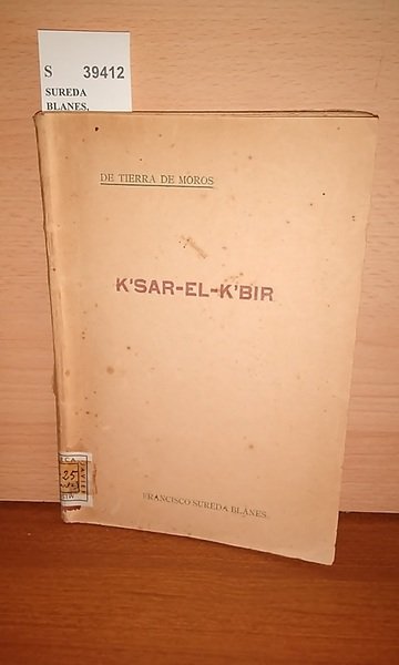 DE TIERRA DE MOROS. K’SAR-EL-K’BIR. TRADICIONES Y FANTASIAS por ---