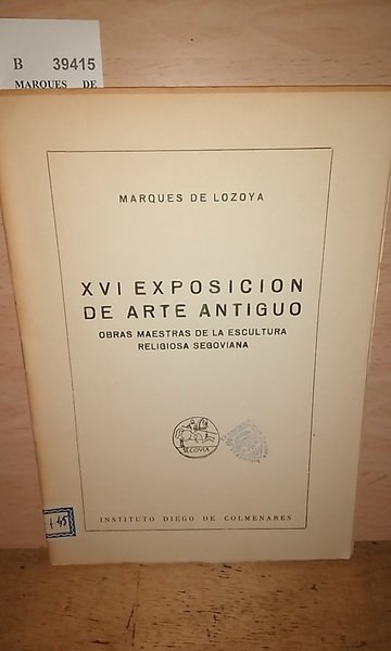 XVI EXPOSICION DE ARTE ANTIGUO. OBRAS MAESTRAS DE LA ESCULTURA …