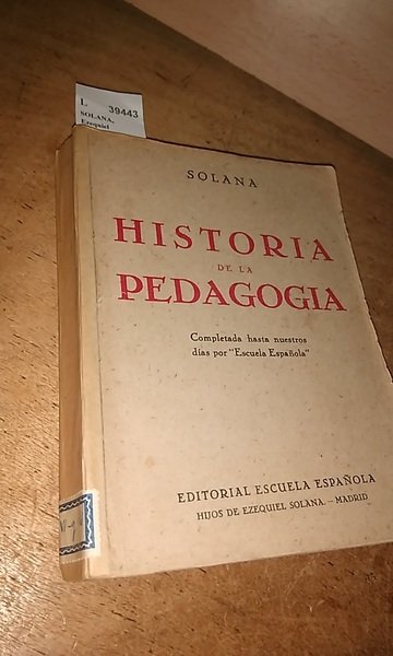 HISTORIA DE LA PEDAGOGIA Completada hasta nuestros dias por “Escuela …