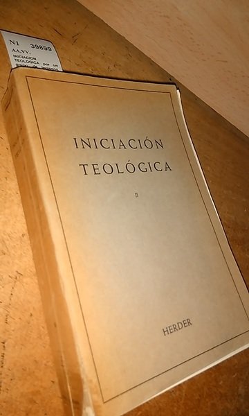 INICIACION TEOLOGICA por un grupo de teologos. TOMO SEGUNDO. TEOLOGIA …