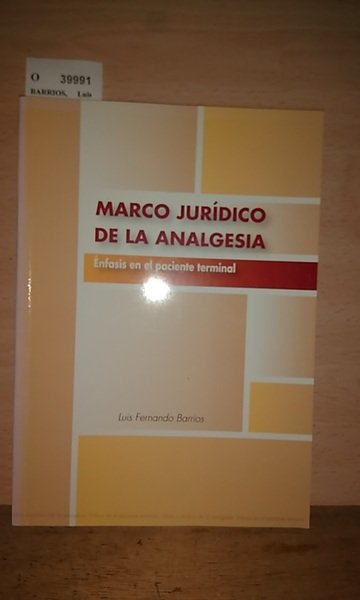 MARCO JURIDICO DE LA ANALGESIA. Enfasis en el paciente terminal.