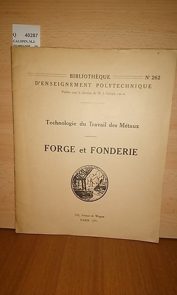 TECHNOLOGIE DU TRAVAIL DES MÉTAUX. FORGE ET FONDERIE