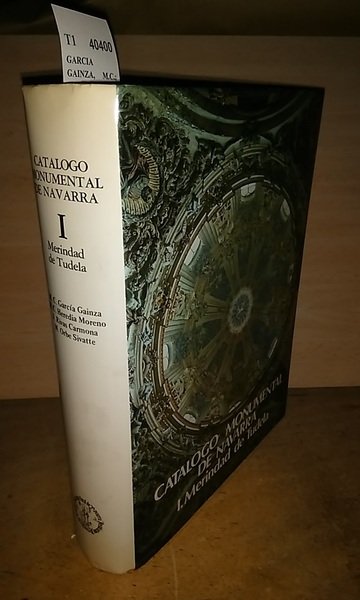 CATALOGO MONUMENTAL DE NAVARRA. I. MERINDAD DE TUDELA.