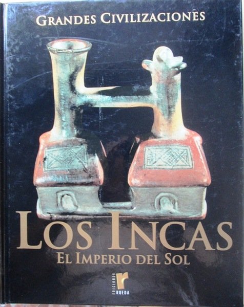 LOS INCAS. El Imperio del Sol. (Grandes Civilizaciones)