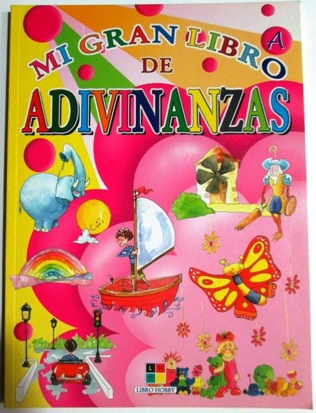 MI GRAN LIBRO DE ADIVINANZAS. Volumen A. Con este libro …