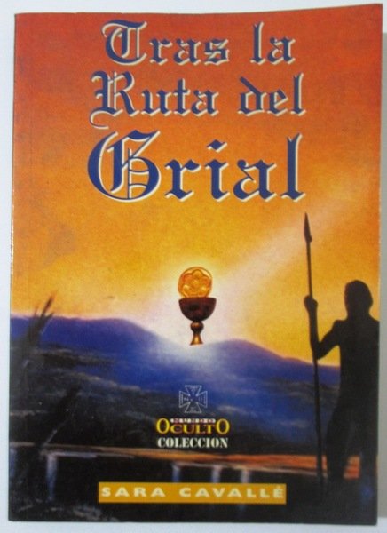 TRAS LA RUTA DEL GRIAL. Verdades y Leyendas de una …