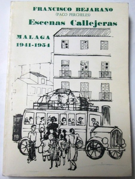 ESCENAS CALLEJERAS. Crónicas (Málaga, 1941-1954). Prólogo de Juan Palomo