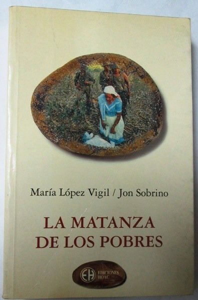 LA MATANZA DE LOS POBRES. Vida en medio de la …
