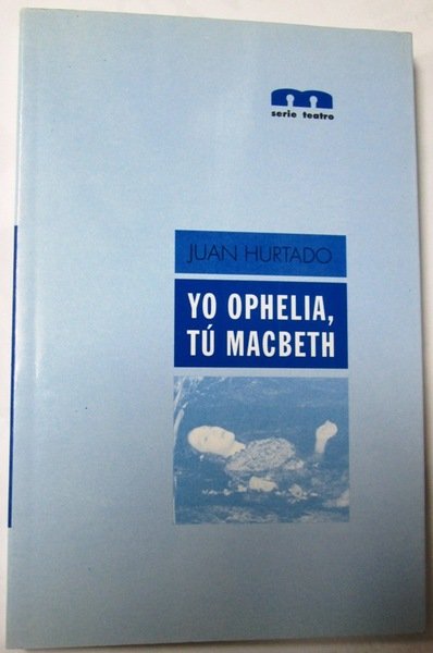 YO OPHELIA, TU MACBETH