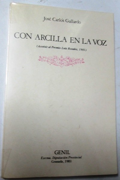 CON ARCILLA EN LA VOZ. (Accésit al Premio Luis Rosales, …