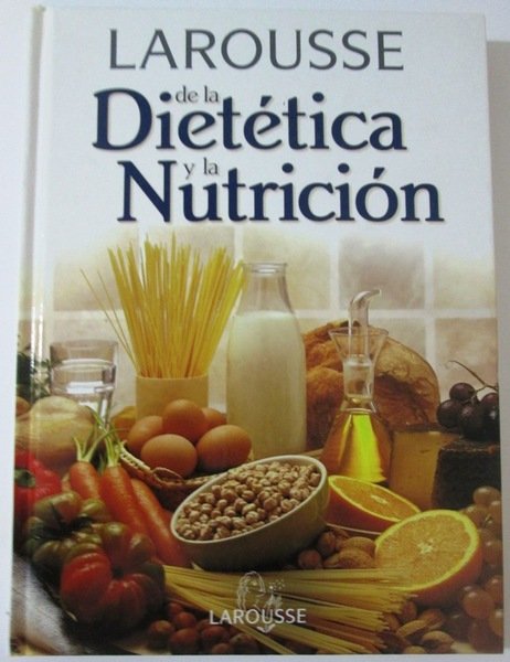 LAROUSSE DE LA DIETETICA Y LA NUTRICION