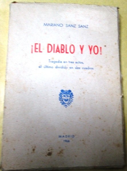 ¡ EL DIABLO Y YO!. Tragedia en tres actos, el …