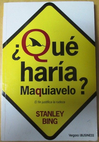 ¿Qué HARIA MAQUIAVELO?. El fin justifica la rudeza