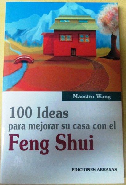 100 IDEAS PARA MEJORAR SU CASA CON EL FENG SHUI