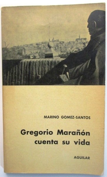 GREGORIO MARAÑON CUENTA SU VIDA