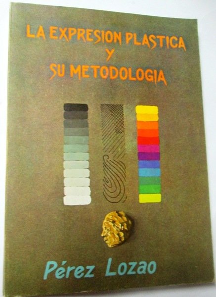 LA EXPRESION PLASTICA Y SU METODOLOGIA. Obra ilustrada con 349 …