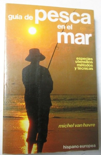 GUIA DE PESCA EN EL MAR. Especies, utensilios, métodos y …