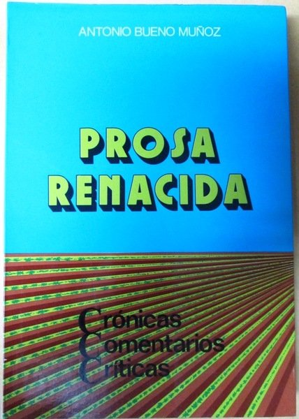 PROSA RENACIDA. Crónicas-Comentarios-Críticas. Prólogo de Juan de la Rosa Mateos