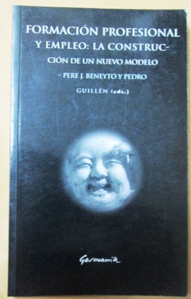FORMACION PROFESIONAL Y EMPLEO: LA CONSTRUCCION DE UN NUEVO MODELO