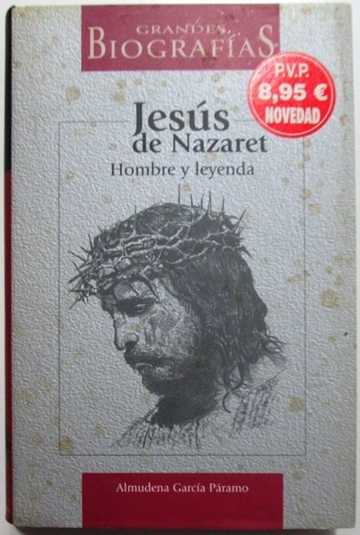JESUS DE NAZARET. Hombre y leyenda.