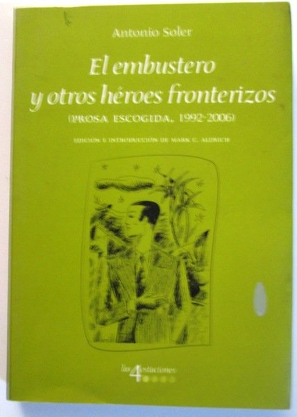EL EMBUSTERO Y OTROS HEROES FRONTERIZOS. (Prosa escogida, 1992-2006). Edición …