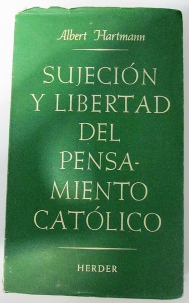 SUJECION Y LIBERTAD DEL PENSAMIENTO CATOLICO. La iglesia ante los …