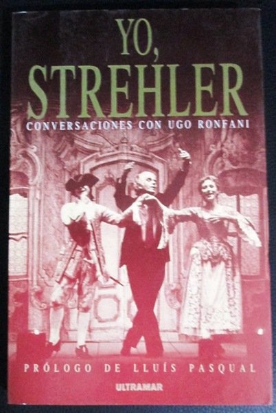 YO, STREHLER. Conversaciones con Ugo Ronfani. Prólogo de Lluis Pasqual