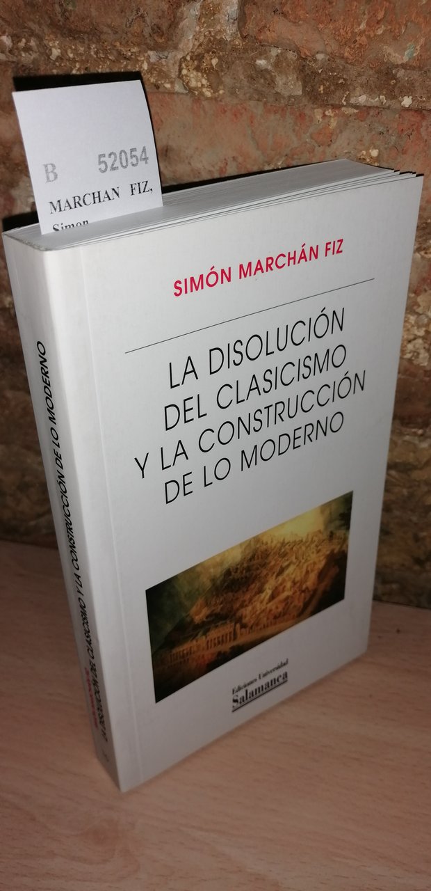 LA DISOLUCION DEL CLASICISMO Y LA CONSTRUCCION DE LO MODERNO