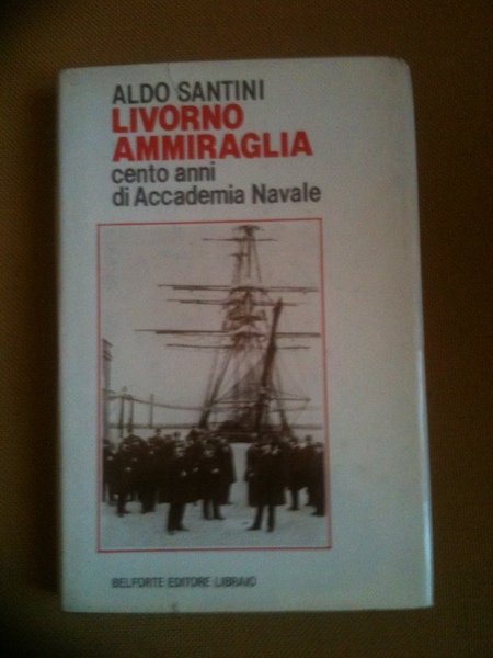 Livorno ammiraglia cento anni di Accademia Navale.