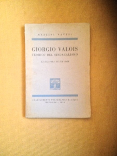 Giorgio Valois teorico del sindacalismo. La sua vita le sue …