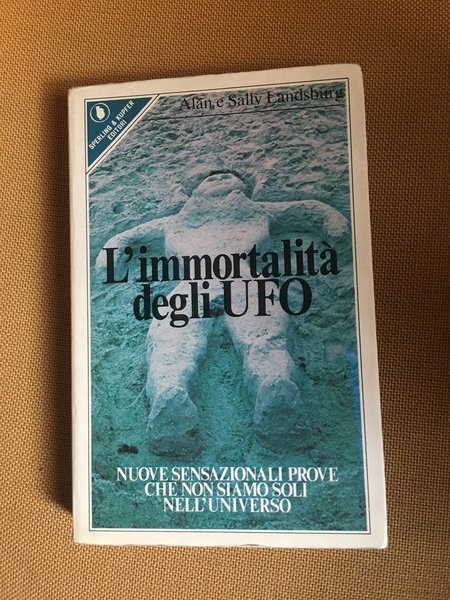 L'immortalità degli ufo. Nuove sensazionali prove che non siamo soli …