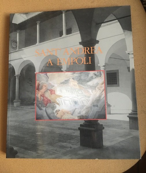 Sant'Andrea a Empoli. La chiesa del pievano Rolando. Arte, storia …