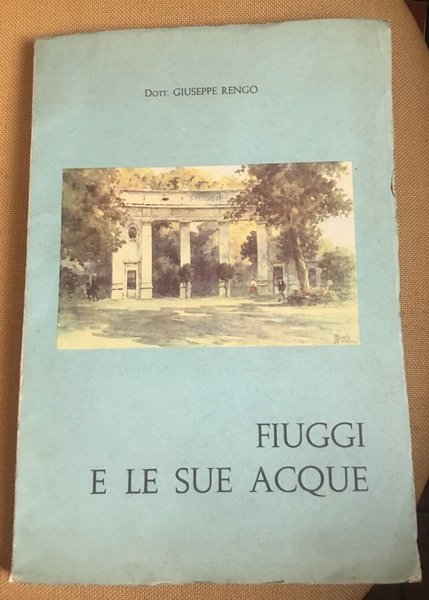 Fiuggi e le sue acque. Guida pratica alla conoscenza di …