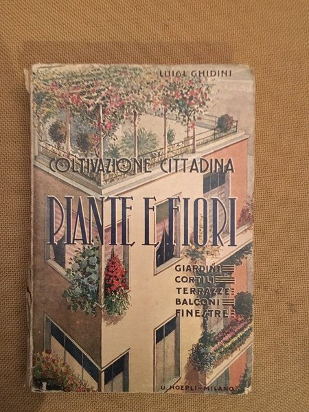 Piante e fiori Coltivazione cittadina. Giardini cortili terrazzi balconi finestre.