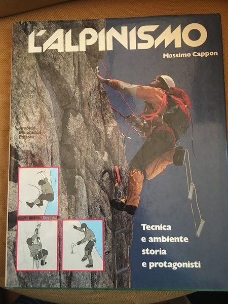 L'alpinismo. Tecnica e ambiente storia e protagonisti.