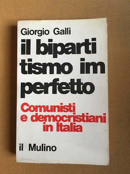 Il bipartismo imperfetto. Comunisti e democristiani in Italia.