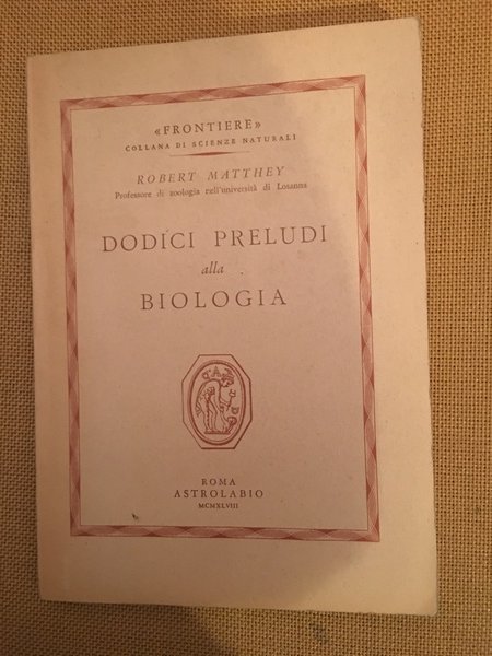 Dodici preludi alla biologia.