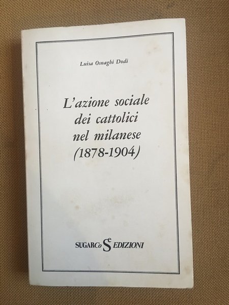 L'azione sociale dei cattolici nel milanese (1878-1904)