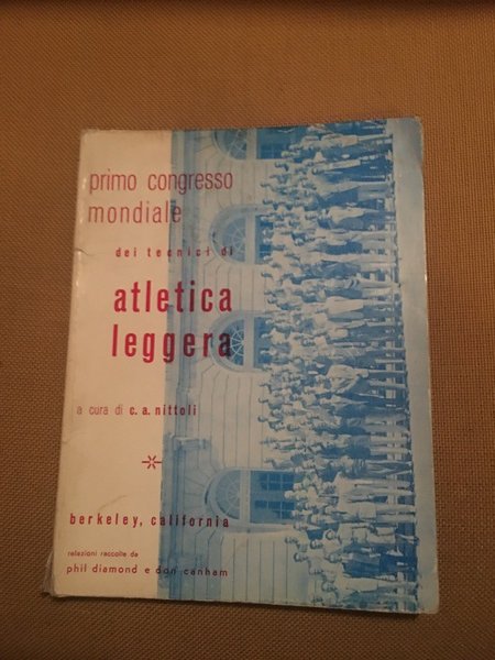 Primo congresso mondiale dei tecnici di atletica leggera. Berkeley California …