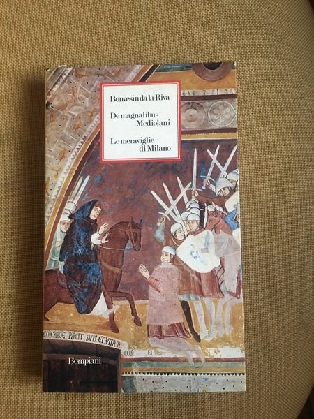 De magnalibus Mediolani. Le meraviglie di Milano.