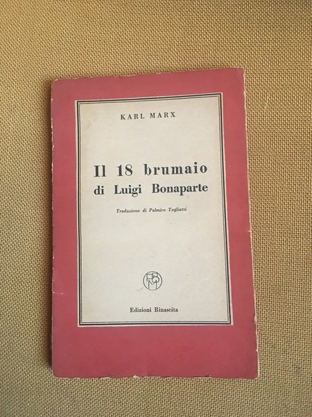 Il 18 brumaio di Luigi Bonaparte. Trad di Palmiro Togliatti.