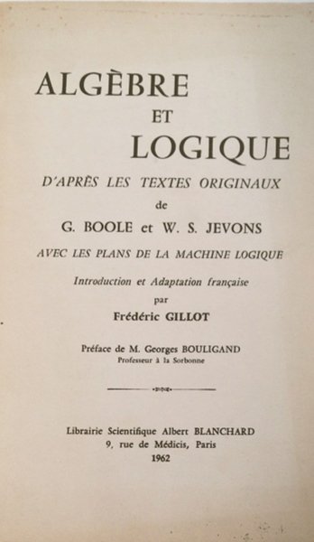 Algebre et logique d'apres les textes originaux de G. Boole …