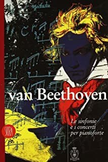 Van Beethoven Le sinfonie e i concerti per pianoforte