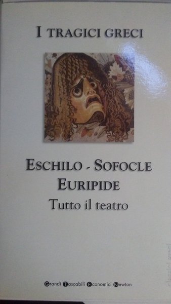 Tutto il teatro, Eschilo Sofocle Euripide. Tutto il teatro.