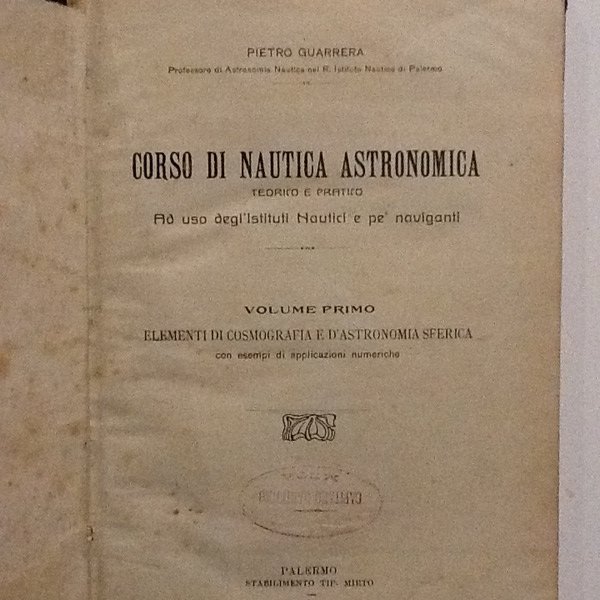Corso di nautica astronomica Teorico e Pratico Volume primo e …