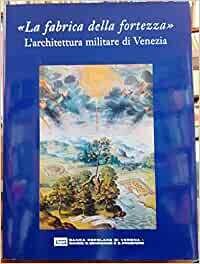 "La fabrica della fortezza" L'architettura militare di Venezia